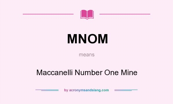 What does MNOM mean? It stands for Maccanelli Number One Mine