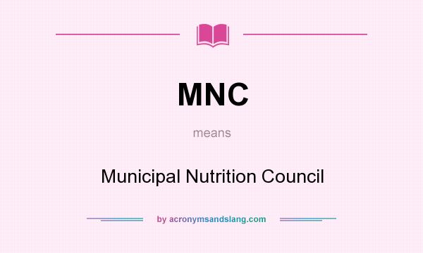 What does MNC mean? It stands for Municipal Nutrition Council