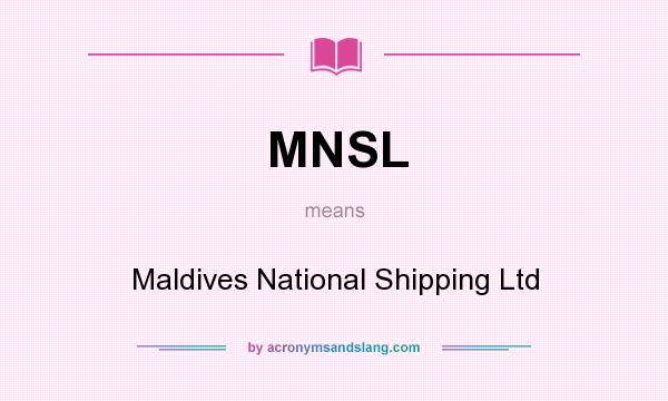 What does MNSL mean? It stands for Maldives National Shipping Ltd