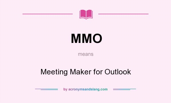 What does MMO mean? It stands for Meeting Maker for Outlook