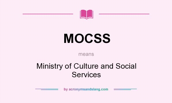 What does MOCSS mean? It stands for Ministry of Culture and Social Services