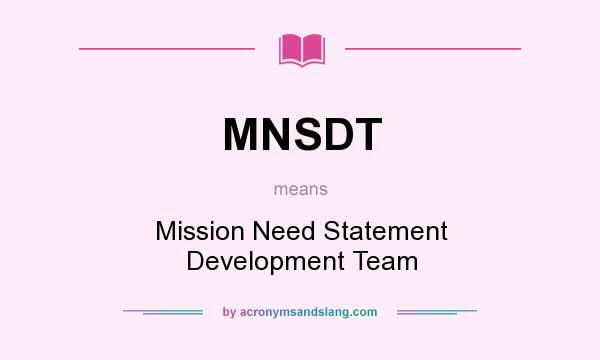 What does MNSDT mean? It stands for Mission Need Statement Development Team