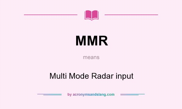 What does MMR mean? It stands for Multi Mode Radar input