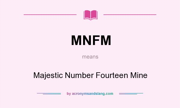 What does MNFM mean? It stands for Majestic Number Fourteen Mine