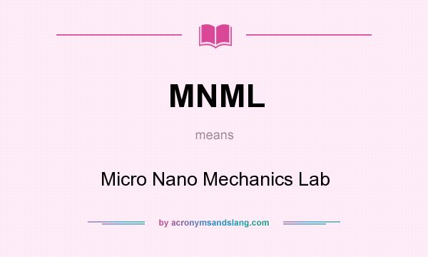 What does MNML mean? It stands for Micro Nano Mechanics Lab