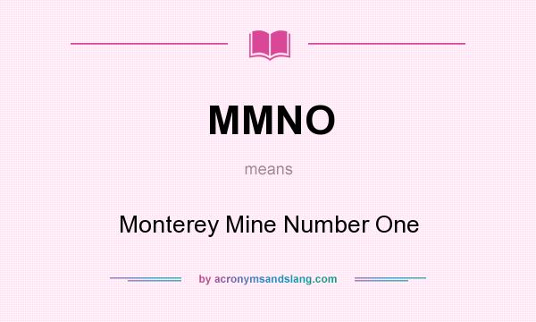 What does MMNO mean? It stands for Monterey Mine Number One