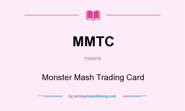 What does MMTC mean? It stands for Monster Mash Trading Card