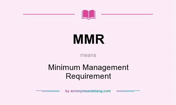What does MMR mean? It stands for Minimum Management Requirement