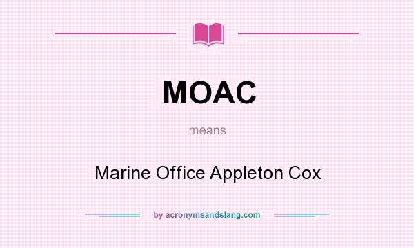 What does MOAC mean? It stands for Marine Office Appleton Cox