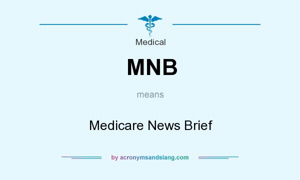 What does MNB mean? It stands for Medicare News Brief