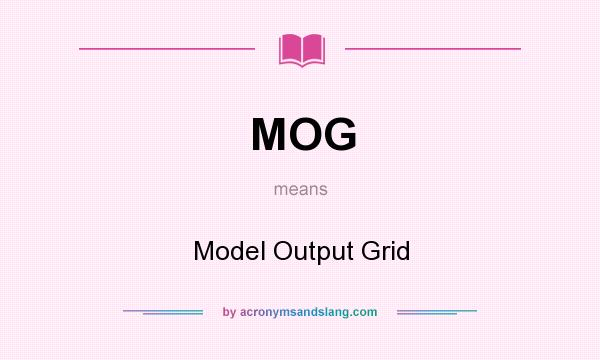 What does MOG mean? It stands for Model Output Grid