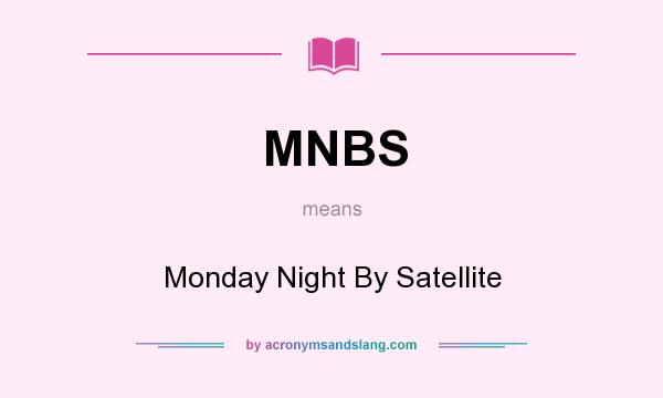 What does MNBS mean? It stands for Monday Night By Satellite