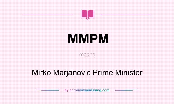 What does MMPM mean? It stands for Mirko Marjanovic Prime Minister