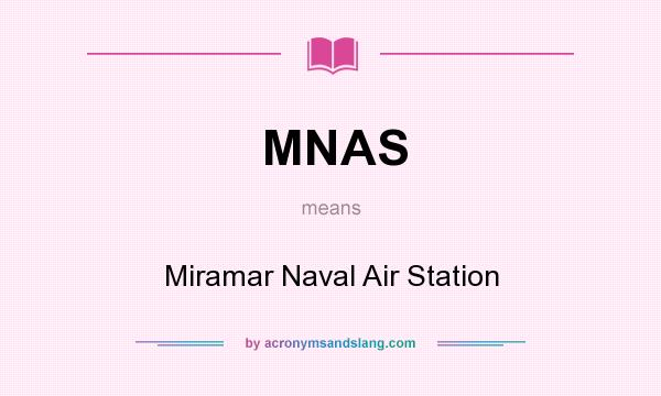 What does MNAS mean? It stands for Miramar Naval Air Station