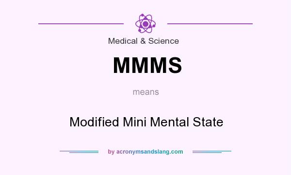What does MMMS mean? It stands for Modified Mini Mental State