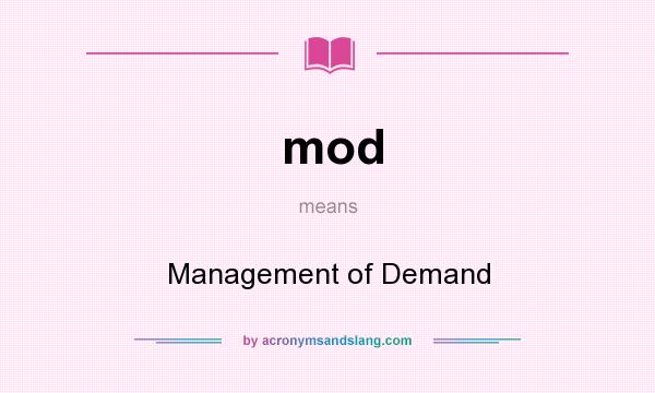 What does mod mean? It stands for Management of Demand