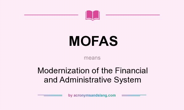 What does MOFAS mean? It stands for Modernization of the Financial and Administrative System