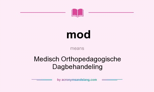 What does mod mean? It stands for Medisch Orthopedagogische Dagbehandeling
