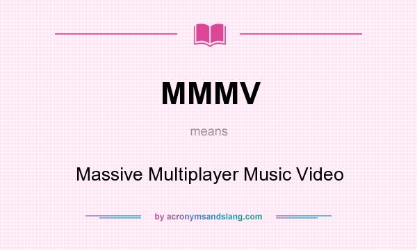 What does MMMV mean? It stands for Massive Multiplayer Music Video