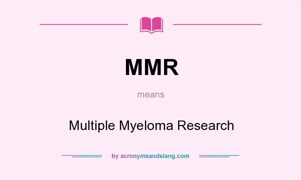 What does MMR mean? It stands for Multiple Myeloma Research