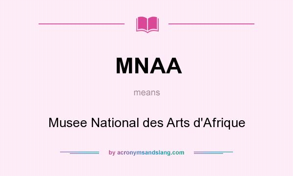 What does MNAA mean? It stands for Musee National des Arts d`Afrique