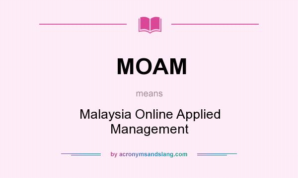 What does MOAM mean? It stands for Malaysia Online Applied Management