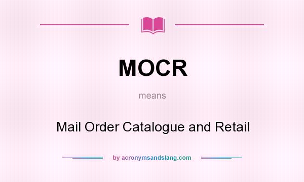 What does MOCR mean? It stands for Mail Order Catalogue and Retail