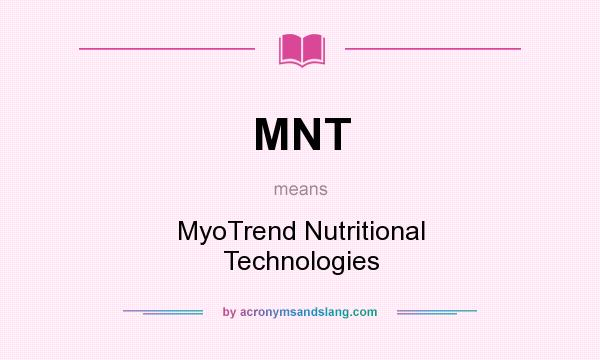 What does MNT mean? It stands for MyoTrend Nutritional Technologies