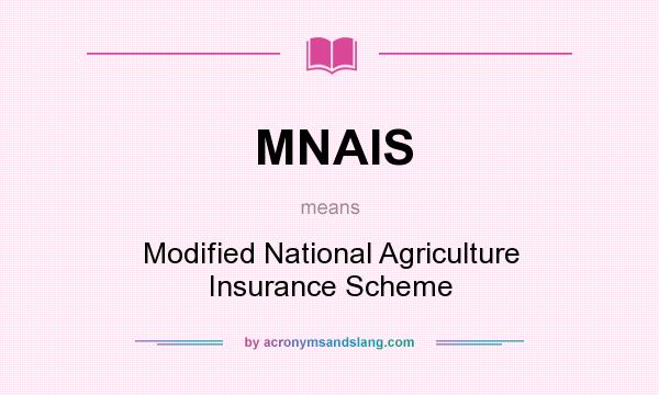 What does MNAIS mean? It stands for Modified National Agriculture Insurance Scheme