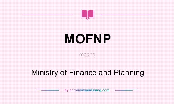 What does MOFNP mean? It stands for Ministry of Finance and Planning