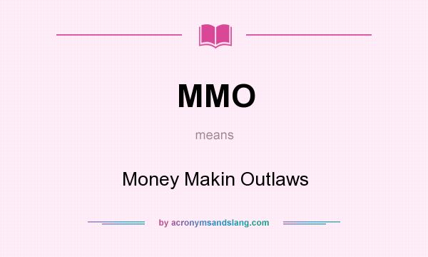 What does MMO mean? It stands for Money Makin Outlaws