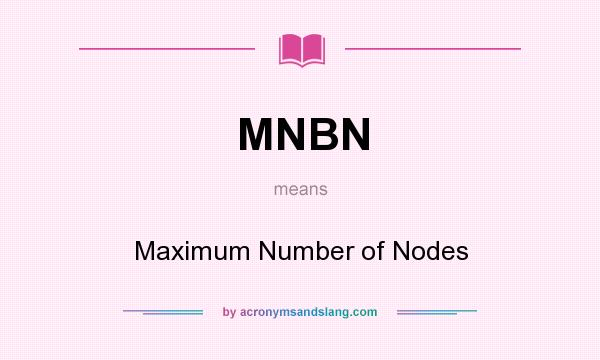 What does MNBN mean? It stands for Maximum Number of Nodes