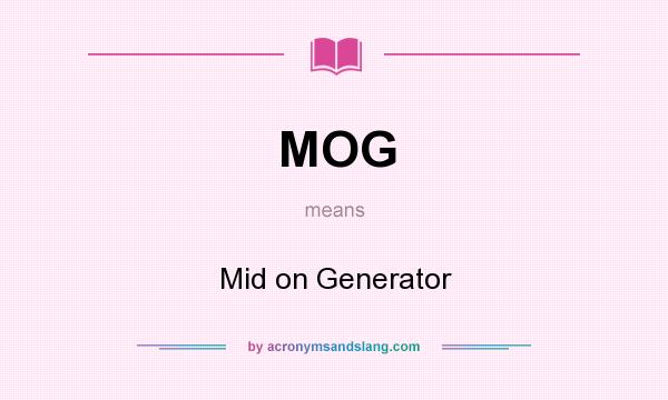What does MOG mean? It stands for Mid on Generator