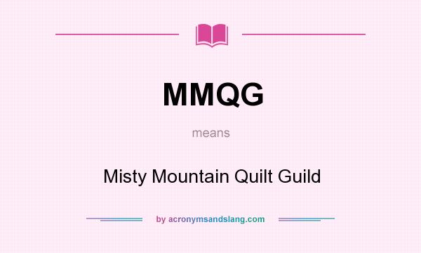 What does MMQG mean? It stands for Misty Mountain Quilt Guild