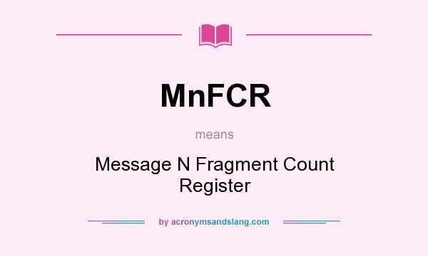 What does MnFCR mean? It stands for Message N Fragment Count Register