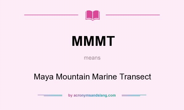 What does MMMT mean? It stands for Maya Mountain Marine Transect