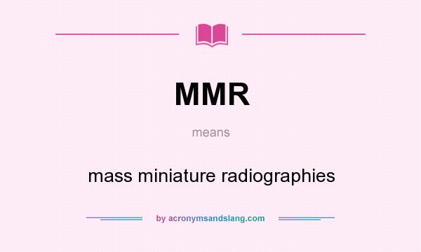 What does MMR mean? It stands for mass miniature radiographies
