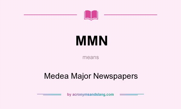 What does MMN mean? It stands for Medea Major Newspapers
