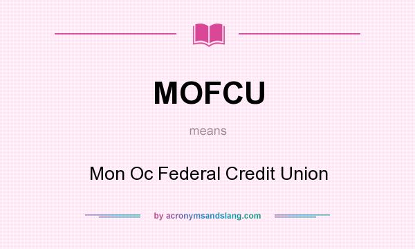 What does MOFCU mean? It stands for Mon Oc Federal Credit Union