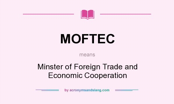 What does MOFTEC mean? It stands for Minster of Foreign Trade and Economic Cooperation