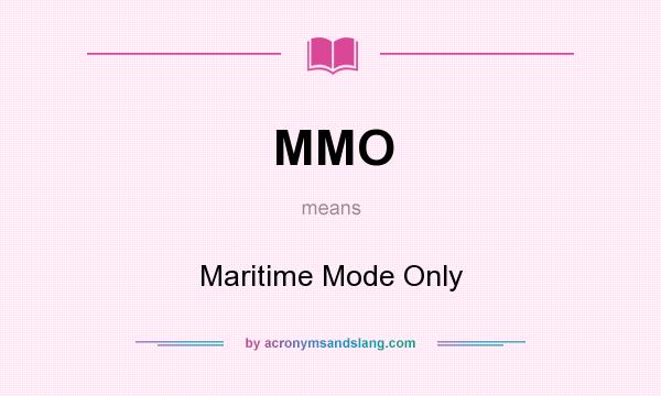 What does MMO mean? It stands for Maritime Mode Only