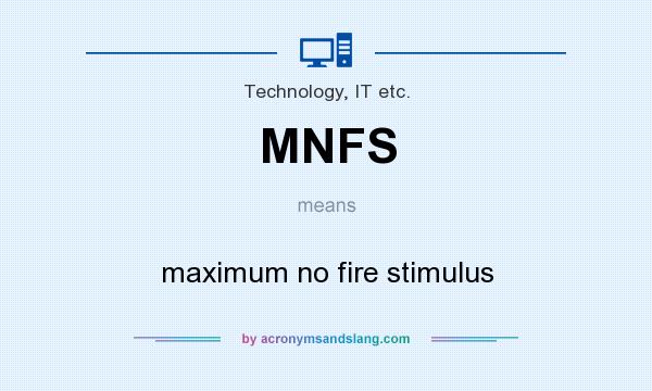 What does MNFS mean? It stands for maximum no fire stimulus
