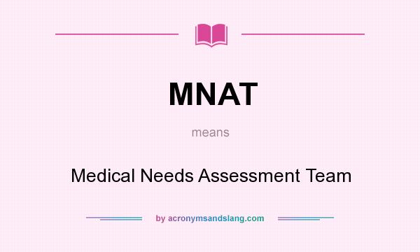 What does MNAT mean? It stands for Medical Needs Assessment Team