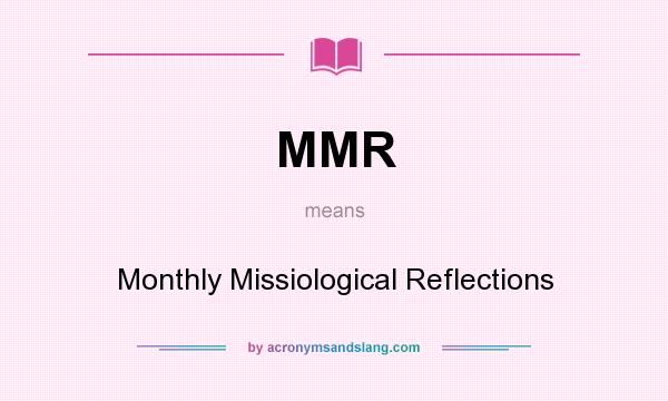 What does MMR mean? It stands for Monthly Missiological Reflections