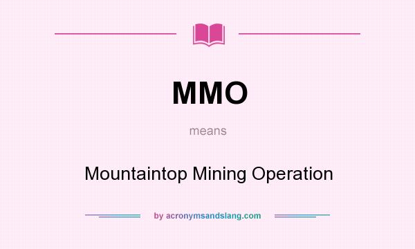 What does MMO mean? It stands for Mountaintop Mining Operation