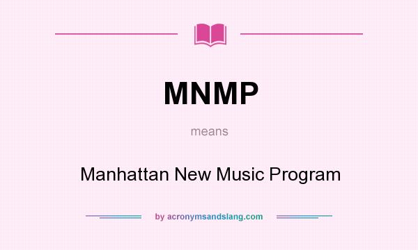 What does MNMP mean? It stands for Manhattan New Music Program