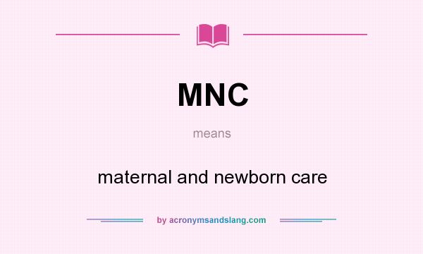 What does MNC mean? It stands for maternal and newborn care