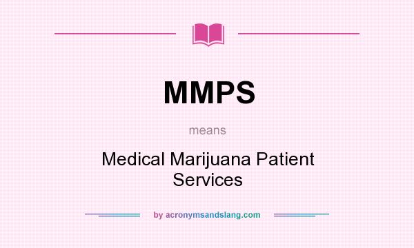 What does MMPS mean? It stands for Medical Marijuana Patient Services