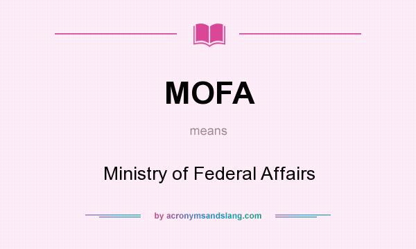 What does MOFA mean? It stands for Ministry of Federal Affairs