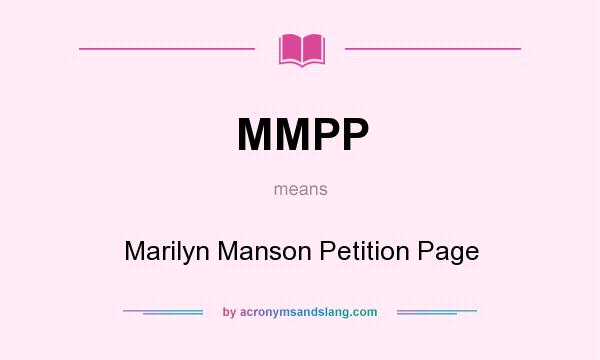 What does MMPP mean? It stands for Marilyn Manson Petition Page
